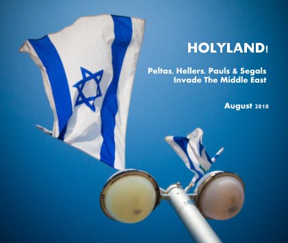 HOLYLAND! Peltas, Hellers, Pauls & Segals Invade The Middle East August 2010 book cover