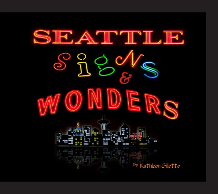 View Seattle Signs & Wonders by Kathleen Gillette