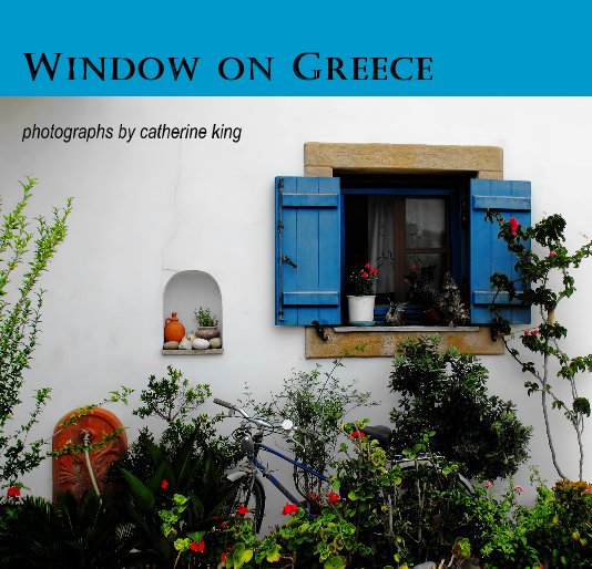 View Window on Greece by photographs by catherine king