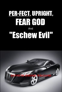 PER-FECT, UPRIGHT, FEAR GOD And "Eschew Evil" book cover