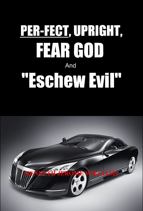View PER-FECT, UPRIGHT, FEAR GOD And "Eschew Evil" by Ambassador for Christ Kenneth Williams