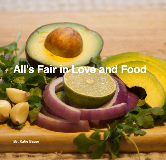 View All's Fair in Love and Food by By: Katie Bauer