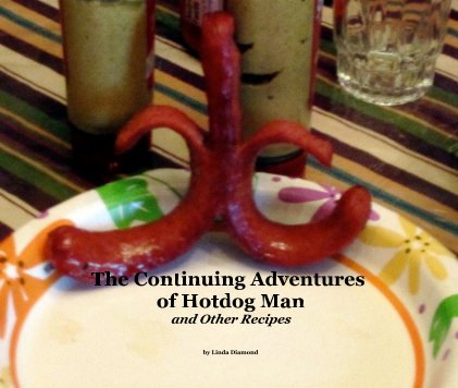 The Continuing Adventures of Hotdog Man and Other Recipes book cover