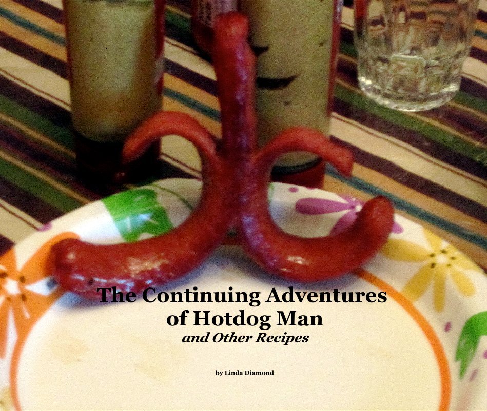 View The Continuing Adventures of Hotdog Man and Other Recipes by Linda Diamond