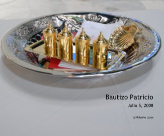 Bautizo Patricio Julio 5, 2008 by Roberto Lazos book cover