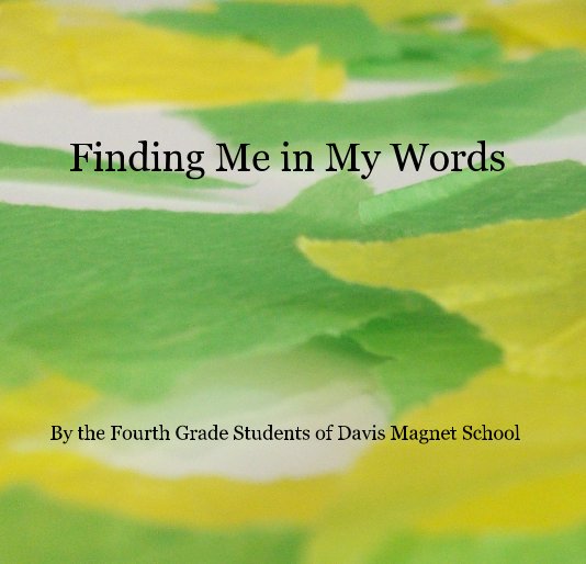 View Finding Me in My Words by the Fourth Grade Students of Davis Magnet School
