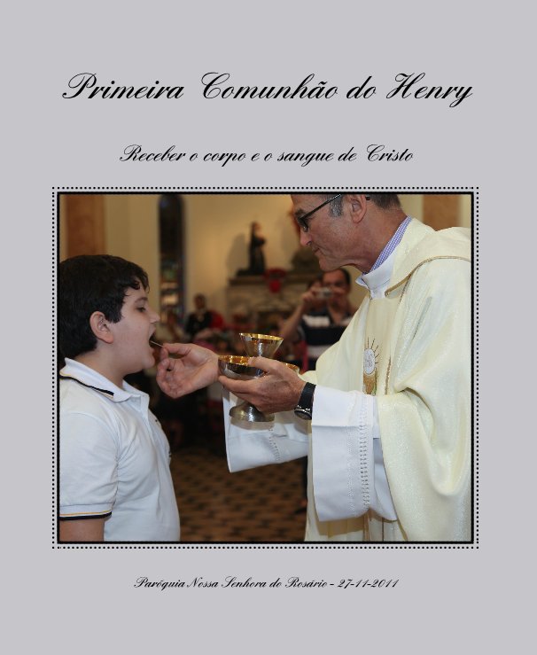 View Primeira Comunhão do Henry by Paróquia Nossa Senhora do Rosário - 27-11-2011