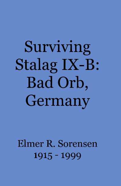 View Surviving Stalag IX-B: Bad Orb, Germany by Elmer R. Sorensen 1915 - 1999