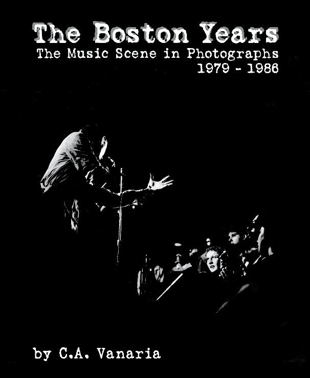 Ver The Boston Years: The Music Scene in Photographs 1979-1986 por Catherine Vanaria