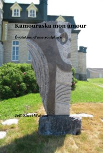 Kamouraska mon amour Évolution d'une sculpture book cover