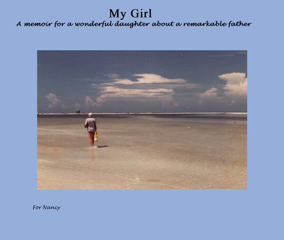 My Girl A memoir for a wonderful daughter about a remarkable father nach For Nancy anzeigen