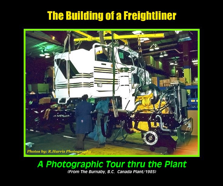 View Building of a Freightliner by R Harris Photography