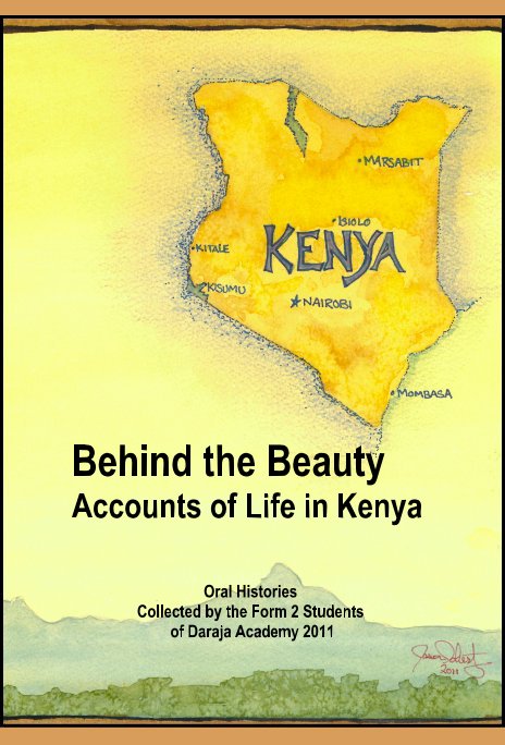 View Behind the Beauty Accounts of Life in Kenya by Oral Histories Collected by the Form 2 Students of Daraja Academy 2011