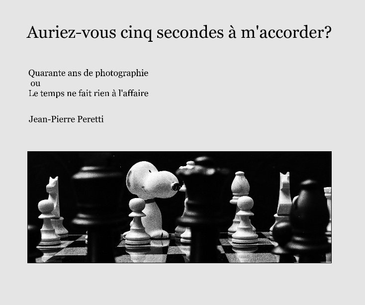 View Auriez-vous cinq secondes à m'accorder? by Jean-Pierre Peretti