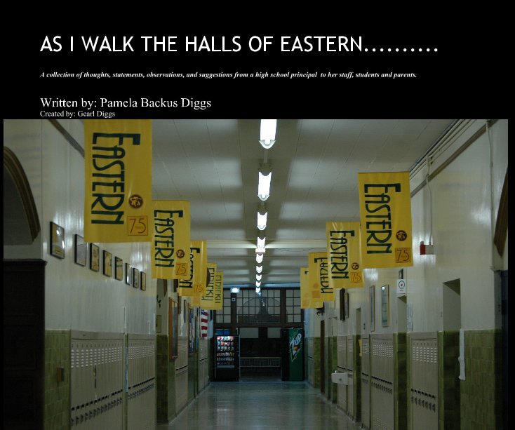 Visualizza AS I WALK THE HALLS OF EASTERN.......... di Written by: Pamela Backus Diggs Created by: Gearl Diggs