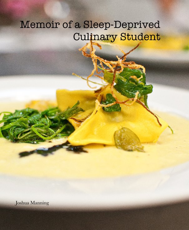 View Memoir of a Sleep-Deprived Culinary Student by Joshua Manning