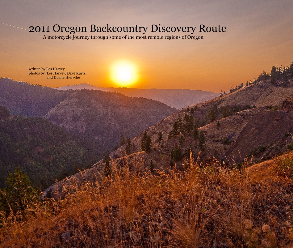 Ver 2011 Oregon Backcountry Discovery Route por written by Les Harvey photos by: Les Harvey, Dave Kurtz, and Duane Hiersche