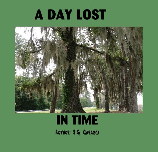 View A Day Lost In Time by J.G. Caracci