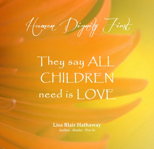 View They say ALL CHILDREN need is LOVE by LISA BLAIR HATHAWAY