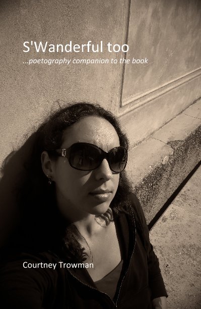 View S'Wanderful too ...poetography companion to the book by Courtney Trowman
