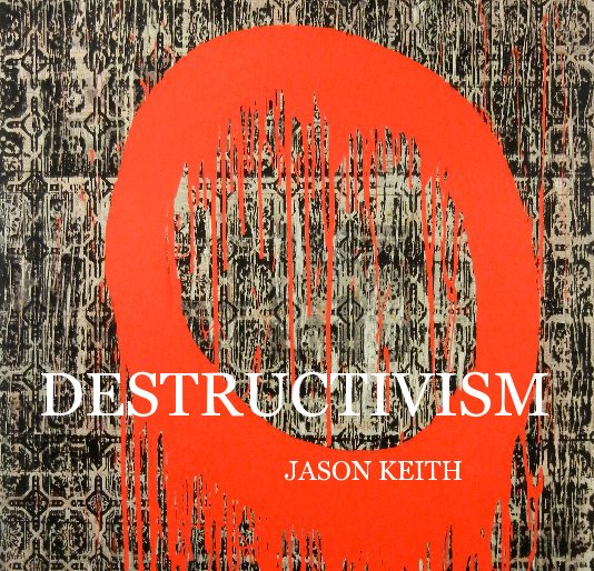View DESTRUCTIVISM by keithjason