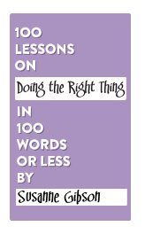 100 Lessons on Doing the Right Thing in 100 Words or Less book cover