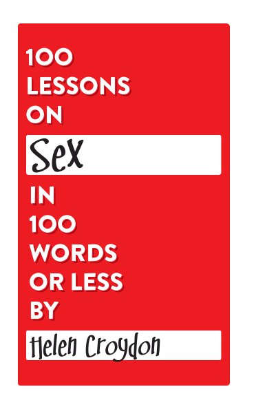 View 100 Lessons on Sex in 100 Words or Less by Helen Croydon