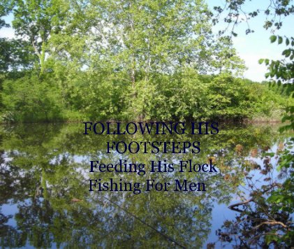 FOLLOWING HIS FOOTSTEPS 
Feeding His Flock
Fishing For Men book cover