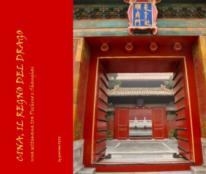 CINA, IL REGNO DEL DRAGO una settimana tra Pechino e Shanghai book cover