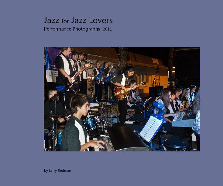 View Jazz for Jazz Lovers Performance Photographs 2011 by Larry Redman