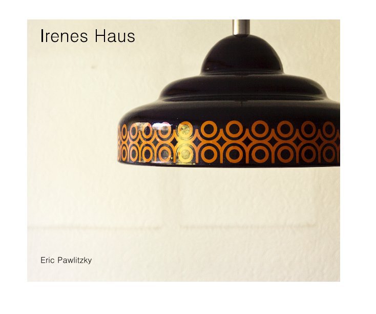 View Irenes Haus by Eric Pawlitzky
