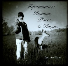 Hipstamatics:
                     Humans,
                        Places
                        & Things. book cover