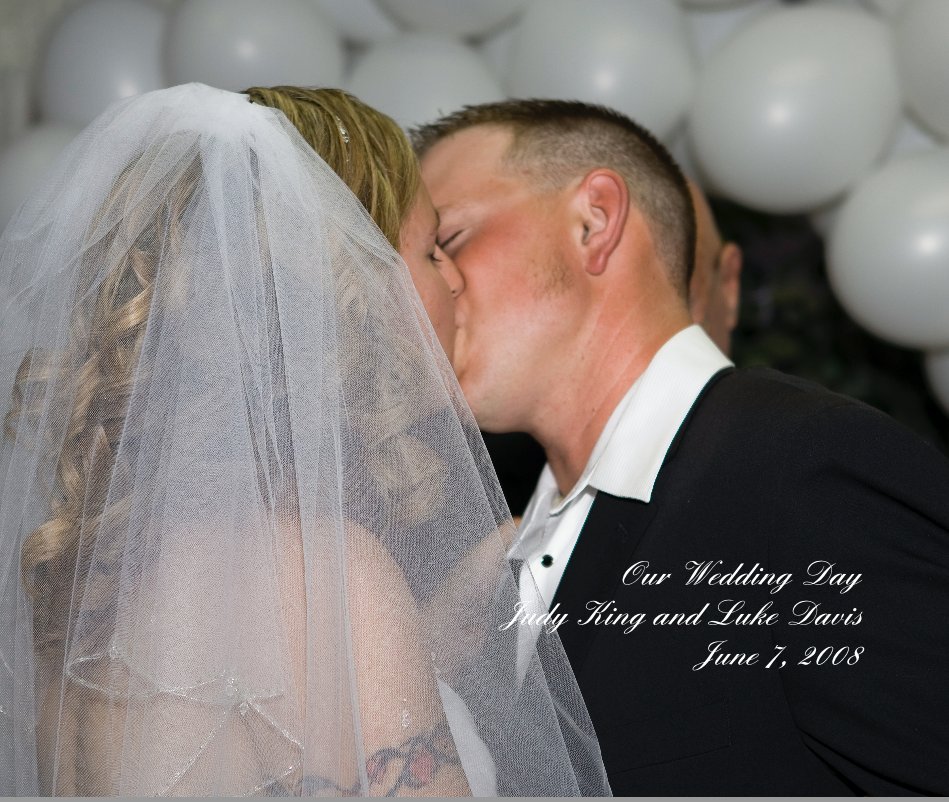 View Our Wedding Day Judy King and Luke Davis June 7, 2008 by Claude Murray