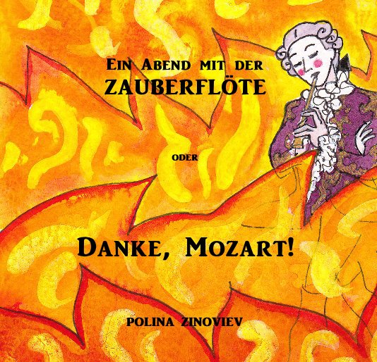 View Ein Abend mit der ZAUBERFLÖTE oder Danke, Mozart! by POLINA ZINOVIEV