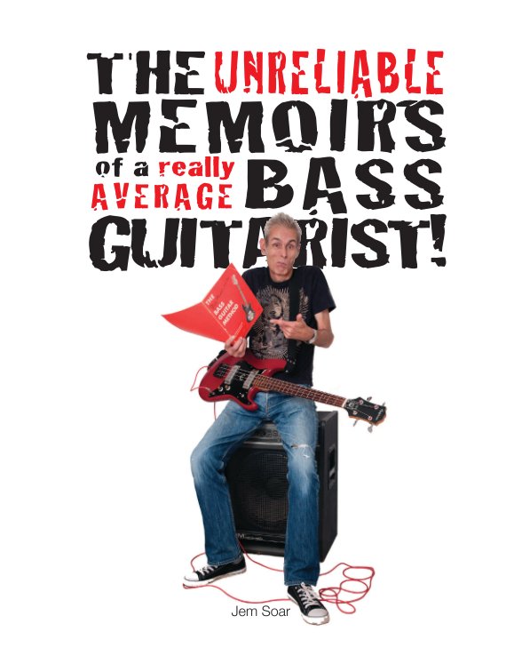View The Unreliable Memoirs of a Really Average Bass Guitarist by Jem Soar