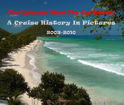 The Colonels Meet The Caribbean A Cruise History In Pictures 2003-2010 book cover