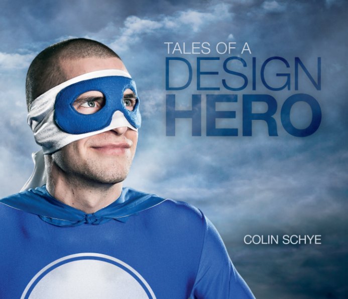 View Tales of a Design Hero by Colin Schye