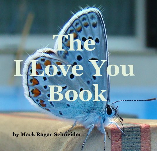 View The I Love You Book by Mark Ragar Schneider