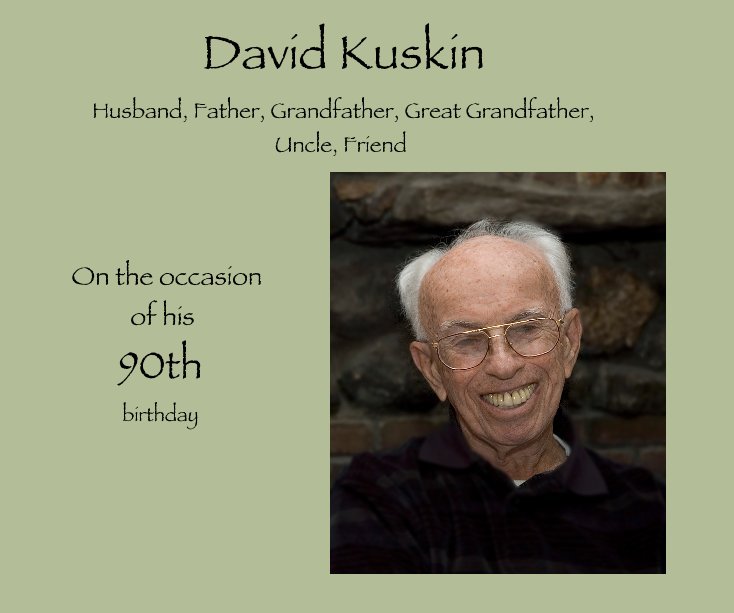 View David Kuskin Husband, Father, Grandfather, Great Grandfather, Uncle, Friend by cjamessmith1