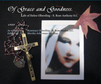 Of Grace and Goodness: Life of Helen Olberding - S. Rose Anthony S.C. book cover