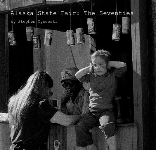 View Alaska State Fair: The Seventies by Stephen Cysewski