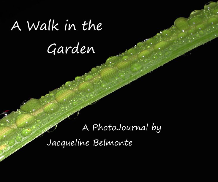 View A Walk in the Garden: A PhotoJournal by Jacqueline Belmonte