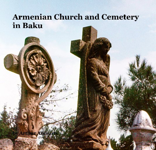 View Armenian Church and Cemetery in Baku by Arthur Ambarts