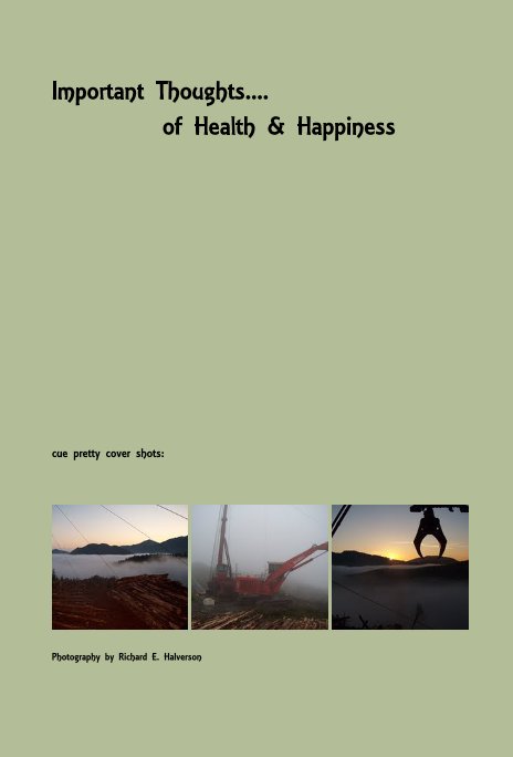 View Important Thoughts.... of Health & Happiness by Photography by Richard E. Halverson