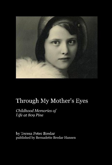 Ver Through My Mother's Eyes por Teresa Peter Bredar published by Bernadette Bredar Hansen