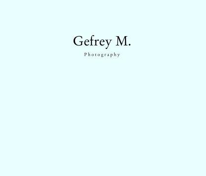Gefrey M.

P h o t o g r a p h y book cover