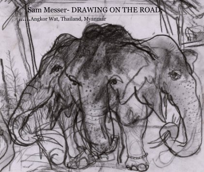 Sam Messer- DRAWING ON THE ROAD; ......Angkor Wat, Thailand, Myanmar book cover