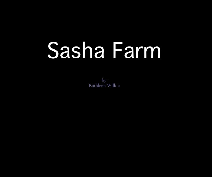 View Sasha Farm by Kathleen Wilkie