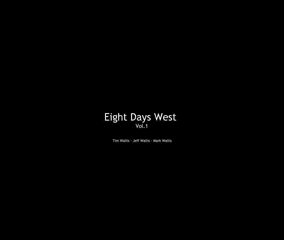 View Eight Days West Vol.1 by Tim Wallis - Jeff Wallis - Mark Wallis