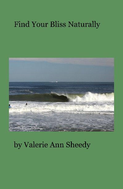 Ver Find Your Bliss Naturally por Valerie Ann Sheedy